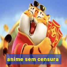 anime sem censura